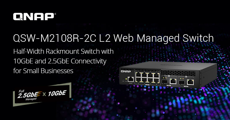 Quản lý mạng hiệu suất cao, tiết kiệm chi phí với QNAP QSW-M2108R-2C 2.5GbE & 10GbE L2 Web Managed Switch Series
